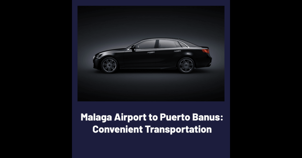 Taxi Transfers From Malaga Airport to Puerto Banus