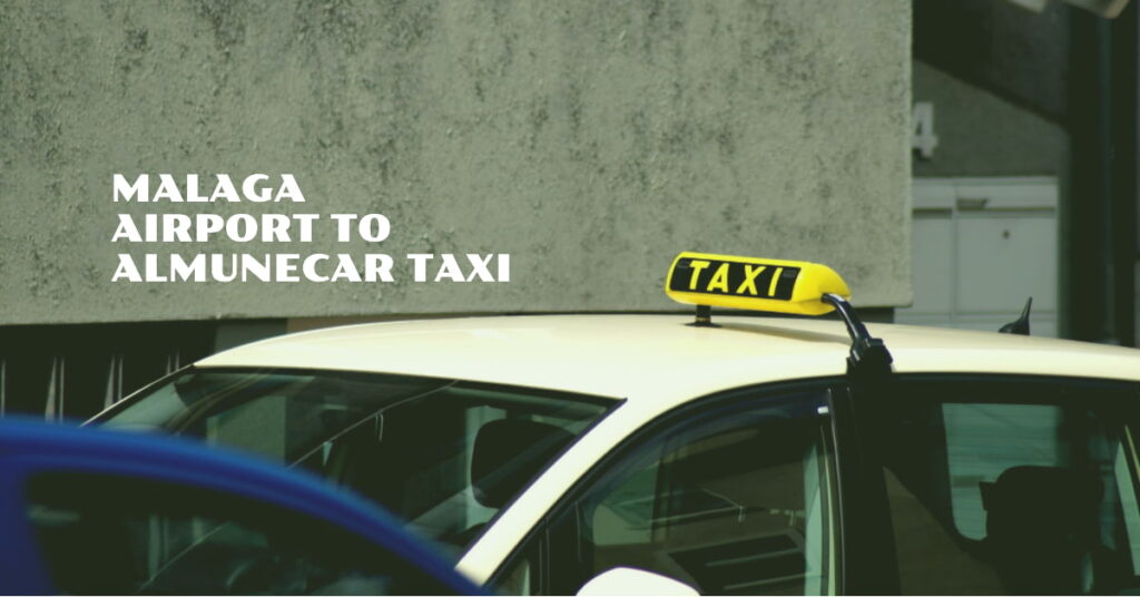 Transfer: Taxi From Malaga Airport To Almunecar