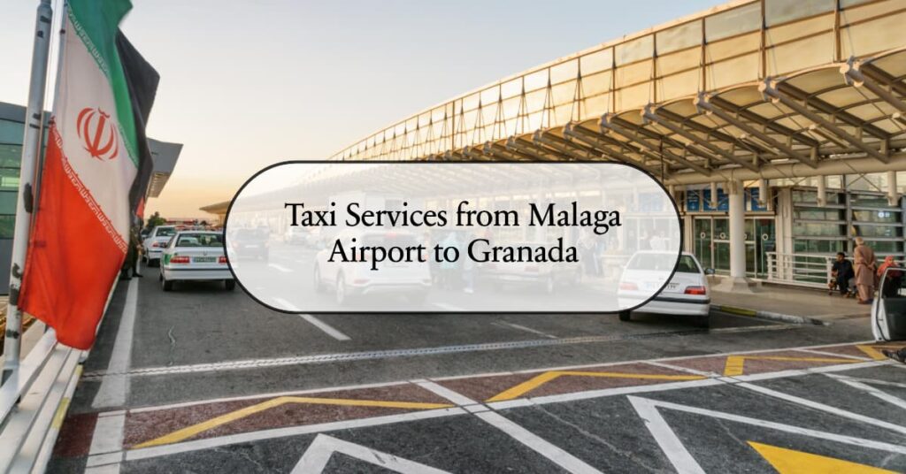 Taxi from Malaga Airport to Granada