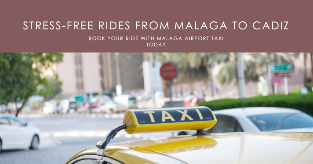 Travel Taxi from Malaga Airport to Cadiz